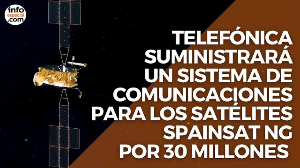 Telefónica suministrará un sistema de comunicaciones para los satélites Spainsat NG por 30 millones