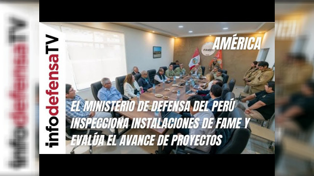 El Ministerio de Defensa del Perú inspecciona instalaciones de FAME y evalúa el avance de proyectos